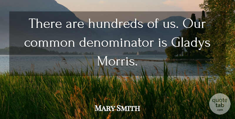 Mary Smith Quote About Common: There Are Hundreds Of Us...