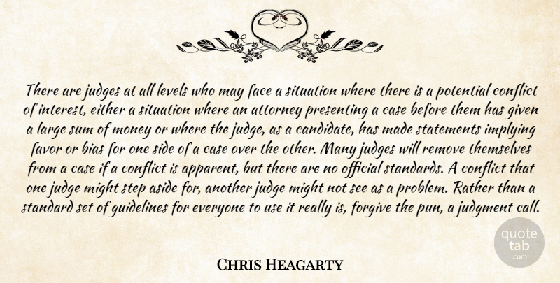 Chris Heagarty Quote About Aside, Attorney, Bias, Case, Conflict: There Are Judges At All...