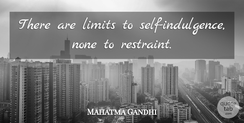 Mahatma Gandhi Quote About Limits, None: There Are Limits To Self...
