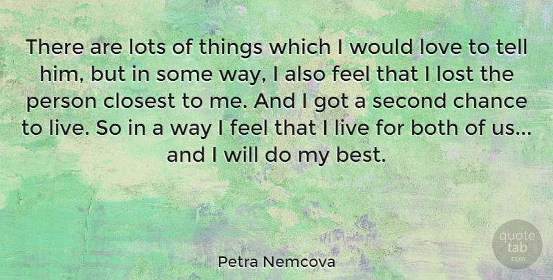 Petra Nemcova Quote About Lost Love, Second Chance, Way: There Are Lots Of Things...