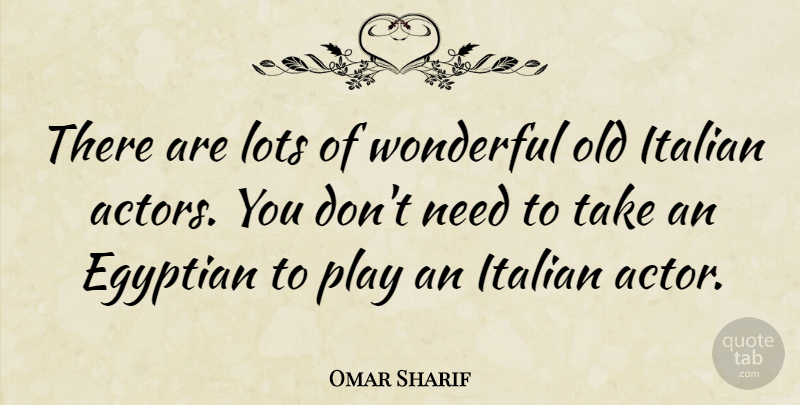 Omar Sharif Quote About Italian, Play, Actors: There Are Lots Of Wonderful...