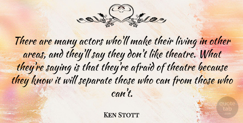Ken Stott Quote About Theatre, Actors, Areas: There Are Many Actors Wholl...