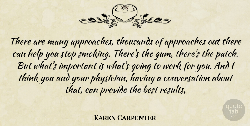 Karen Carpenter Quote About Approaches, Best, Conversation, Help, Provide: There Are Many Approaches Thousands...