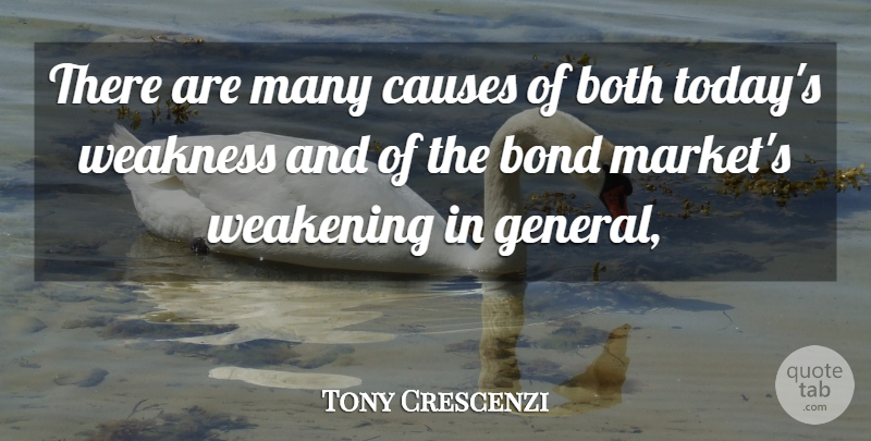 Tony Crescenzi Quote About Bond, Both, Causes, Weakness: There Are Many Causes Of...
