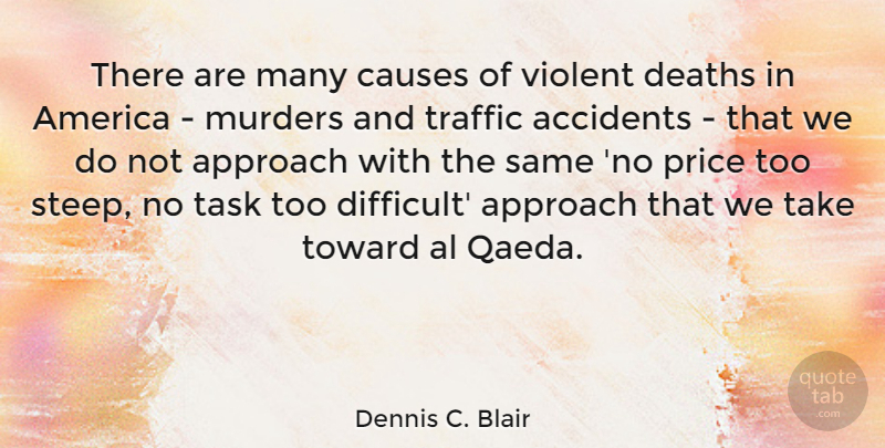 Dennis C. Blair Quote About Accidents, Al, America, Approach, Causes: There Are Many Causes Of...