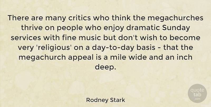 Rodney Stark Quote About Appeal, Basis, Critics, Dramatic, Enjoy: There Are Many Critics Who...