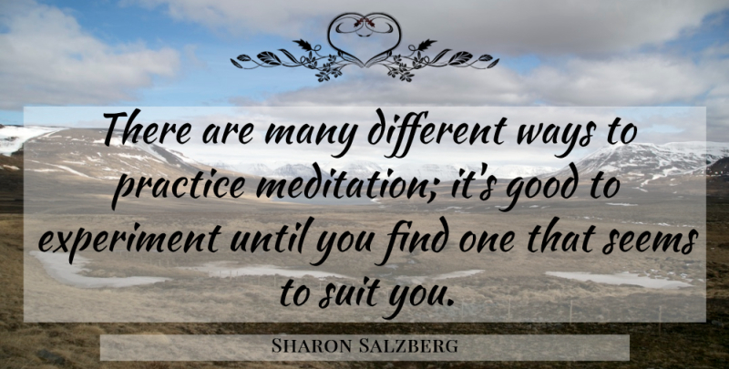 Sharon Salzberg Quote About Practice, Suits You, Meditation: There Are Many Different Ways...