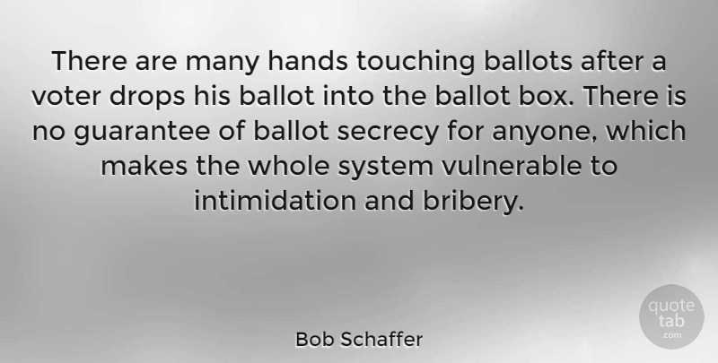 Bob Schaffer Quote About Hands, Touching, Guarantees: There Are Many Hands Touching...