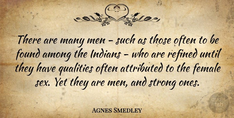 Agnes Smedley Quote About Strong, Sex, Men: There Are Many Men Such...