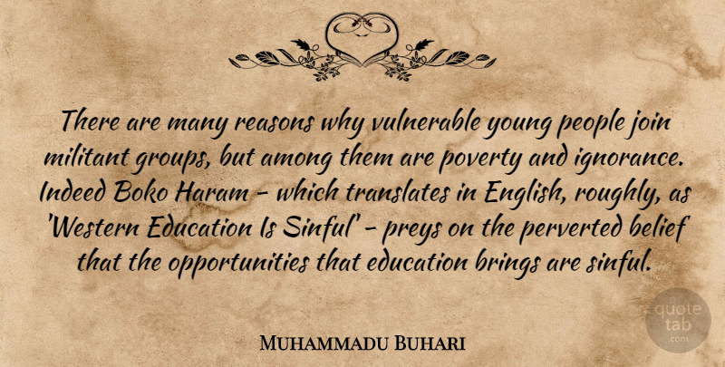 Muhammadu Buhari Quote About Among, Belief, Brings, Education, Indeed: There Are Many Reasons Why...