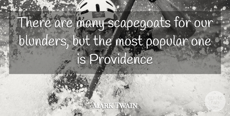 Mark Twain Quote About Popular, Providence: There Are Many Scapegoats For...
