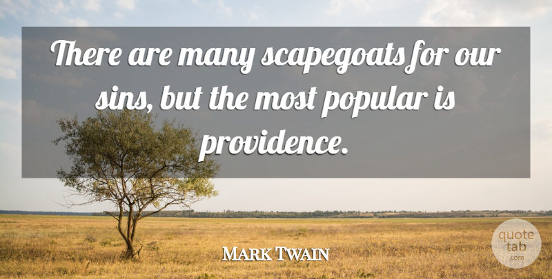 Mark Twain Quote About Popular: There Are Many Scapegoats For...