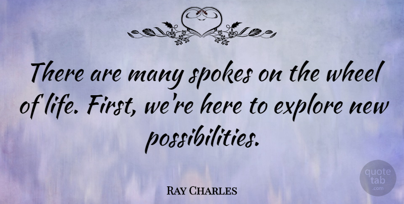 Ray Charles Quote About Firsts, Wheels, Possibility: There Are Many Spokes On...