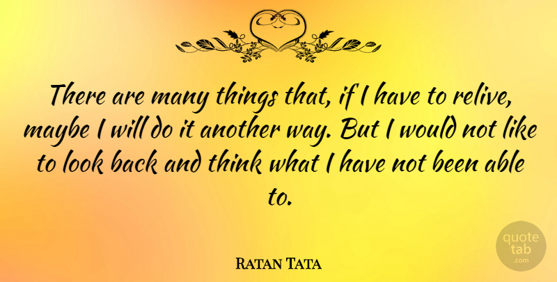 Ratan Tata Quote About Thinking, Able, Way: There Are Many Things That...