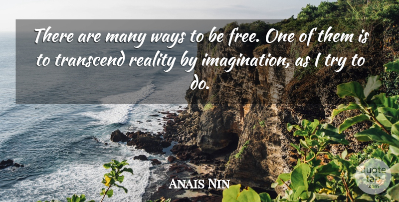 Anais Nin Quote About Freedom, Reality, Imagination: There Are Many Ways To...