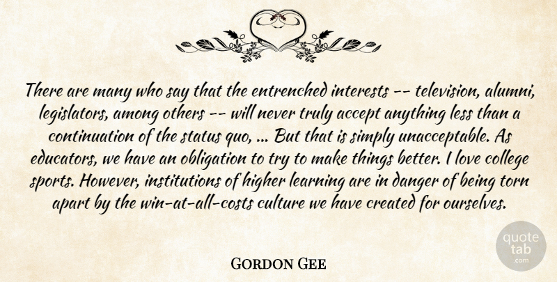 Gordon Gee Quote About Accept, Among, Apart, College, Created: There Are Many Who Say...