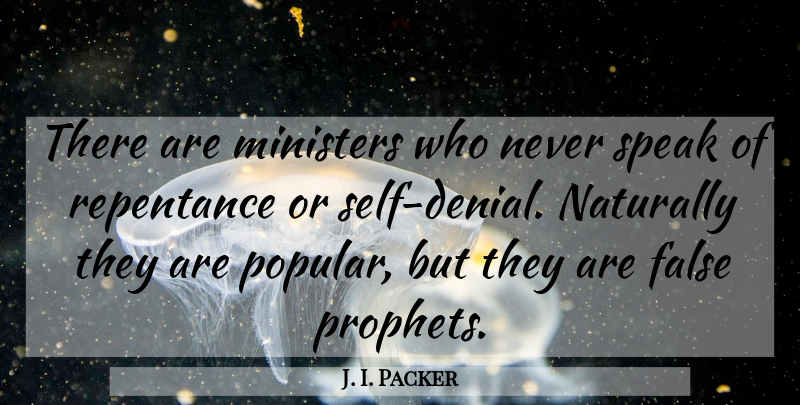J. I. Packer Quote About Self, Denial, Speak: There Are Ministers Who Never...