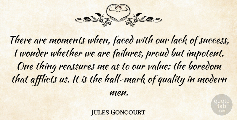 Jules Goncourt Quote About Afflicts, Boredom, Bores And Boredom, Faced, Lack: There Are Moments When Faced...