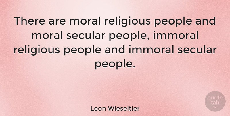 Leon Wieseltier Quote About Religious, People, Moral: There Are Moral Religious People...