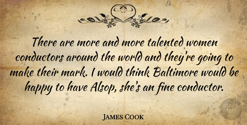 James Cook Quote About Baltimore, Conductors, Fine, Happy, Talented: There Are More And More...