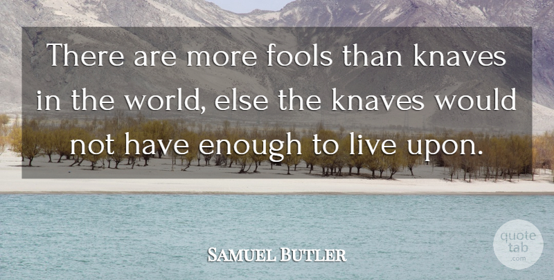 Samuel Butler Quote About undefined: There Are More Fools Than...