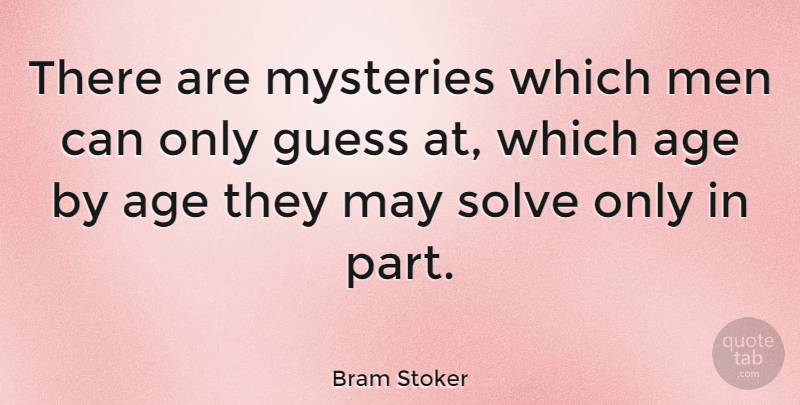 Bram Stoker Quote About Men, Age, May: There Are Mysteries Which Men...