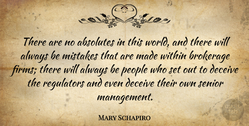 Mary Schapiro Quote About Absolutes, Deceive, People, Senior: There Are No Absolutes In...