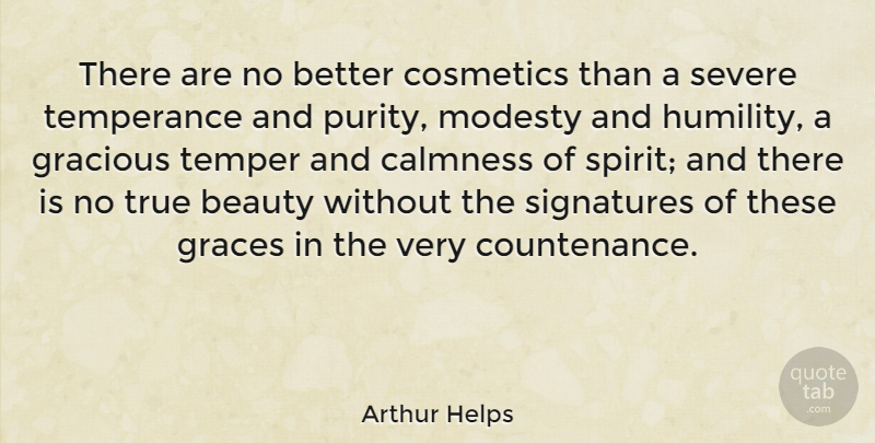 Arthur Helps Quote About Beauty, Humility, Grace: There Are No Better Cosmetics...