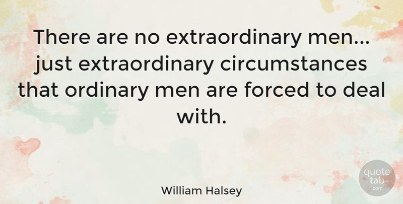 William Halsey Quote About Military, Men, History: There Are No Extraordinary Men...