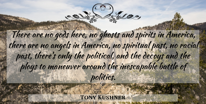 Tony Kushner Quote About Spiritual, Angel, Past: There Are No Gods Here...