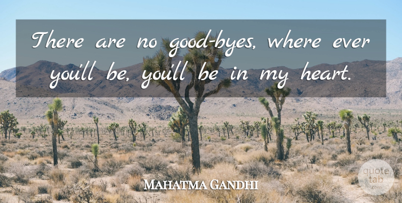 Mahatma Gandhi Quote About Inspirational, Goodbye, Spiritual: There Are No Good Byes...