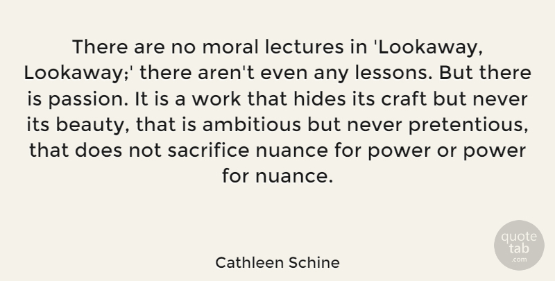 Cathleen Schine Quote About Ambitious, Beauty, Craft, Hides, Lectures: There Are No Moral Lectures...