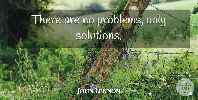 John Lennon Quote About Inspirational, Problem, No Problem: There Are No Problems Only...