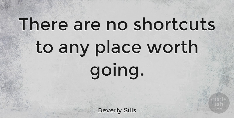Beverly Sills Quote About Positive, Determination, Hard Work: There Are No Shortcuts To...