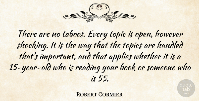 Robert Cormier Quote About Book, Reading, Years: There Are No Taboos Every...