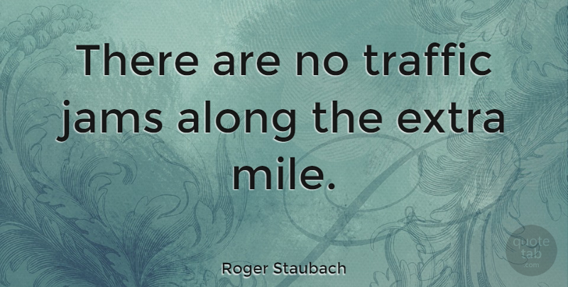 Roger Staubach Quote About Inspirational, Motivational, Positive: There Are No Traffic Jams...