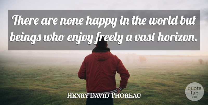 Henry David Thoreau Quote About World, Horizon, Enjoy: There Are None Happy In...