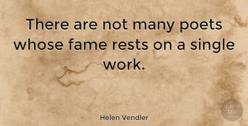 Helen Vendler Quote About Fame, Poet: There Are Not Many Poets...