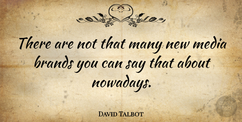 David Talbot Quote About Media, Literature, Brands: There Are Not That Many...