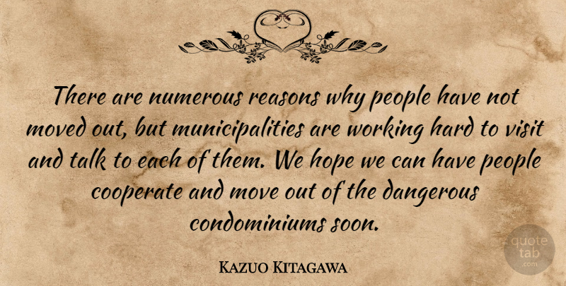 Kazuo Kitagawa Quote About Cooperate, Dangerous, Hard, Hope, Moved: There Are Numerous Reasons Why...