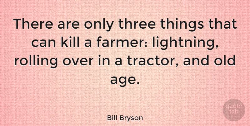 Bill Bryson Quote About Age, Rolling Along, Three: There Are Only Three Things...
