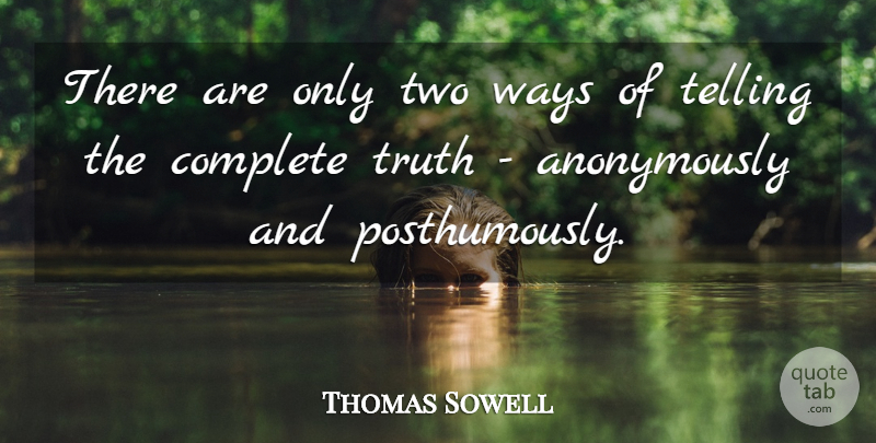 Thomas Sowell Quote About Sarcastic, Truth, Honesty: There Are Only Two Ways...