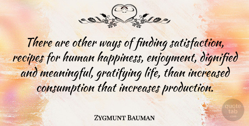 Zygmunt Bauman Quote About Meaningful, Recipes, Way: There Are Other Ways Of...