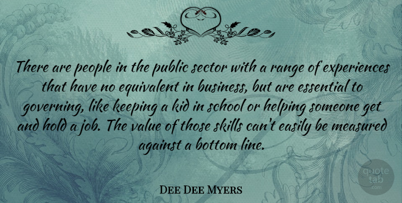 Dee Dee Myers Quote About Jobs, School, Kids: There Are People In The...