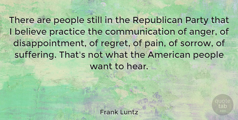 Frank Luntz Quote About Pain, Disappointment, Regret: There Are People Still In...