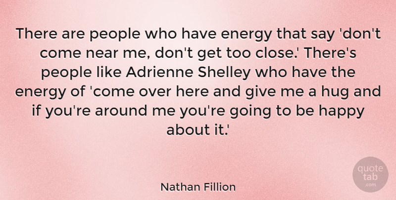 Nathan Fillion Quote About Giving, People, Hug: There Are People Who Have...