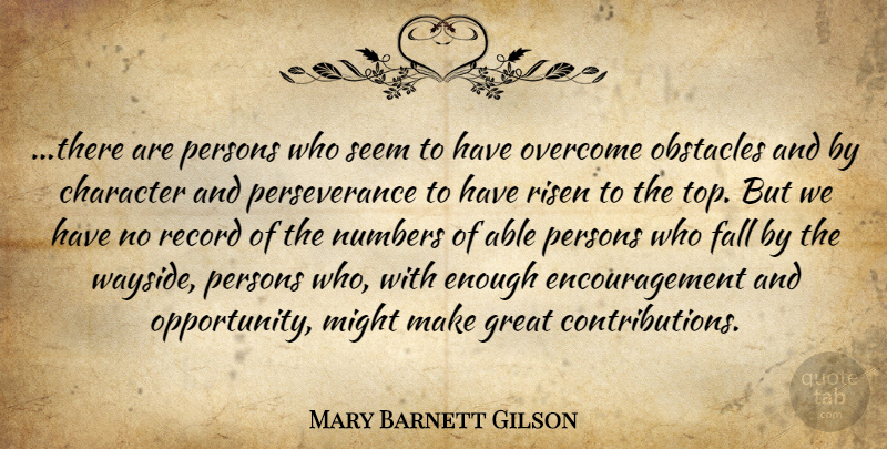 Mary Barnett Gilson Quote About Teamwork, Perseverance, Encouragement: There Are Persons Who Seem...