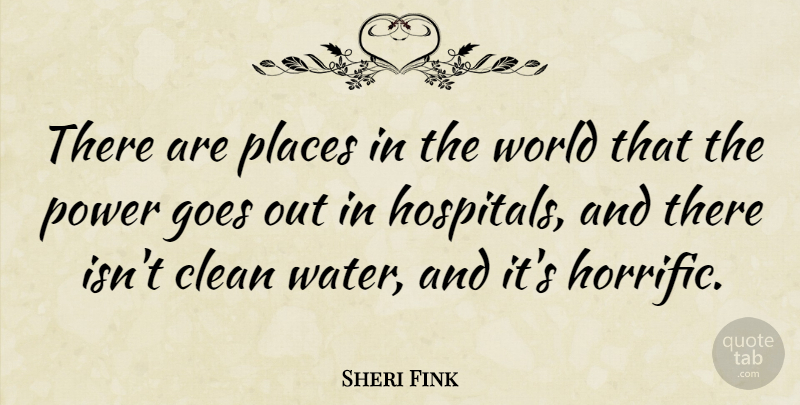 Sheri Fink Quote About Goes, Places, Power: There Are Places In The...