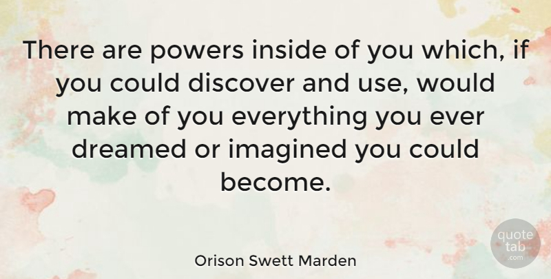 Orison Swett Marden Quote About Inspirational, Dream, Life And Love: There Are Powers Inside Of...