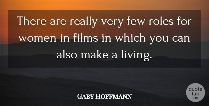 Gaby Hoffmann Quote About Few, Films, Roles, Women: There Are Really Very Few...